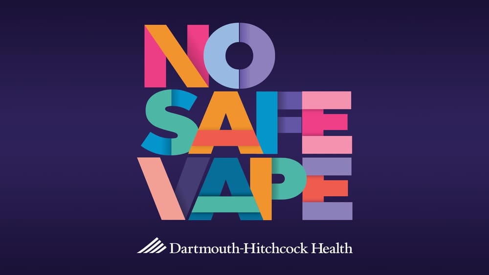 No Safe Vape: Darmouth-Hitchcock rolls out vaping eduation campaign post image