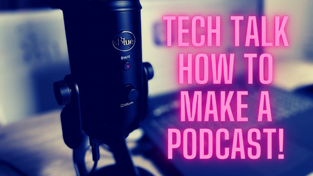 Tech Talk: How to start a podcast post image