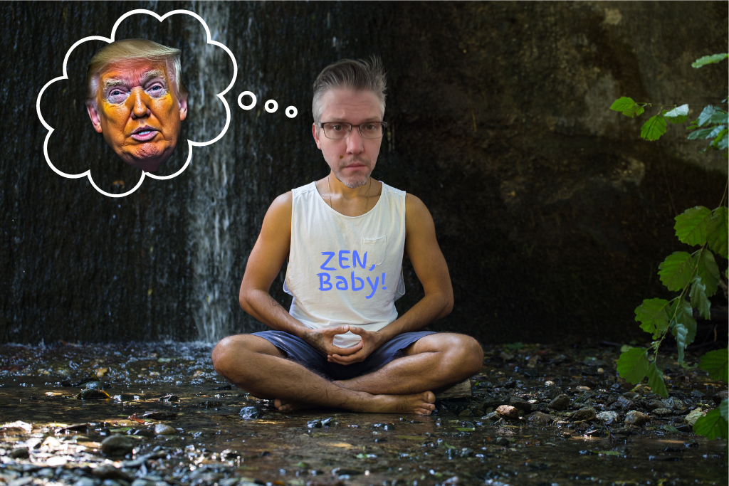 Trump is messing with my meditations post image